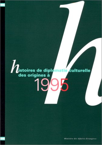 histoires de diplomatie culturelle des origines à 1995