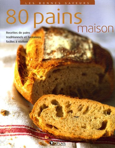 80 pains maison : recettes de pains traditionnels et fantaisies, faciles à réaliser