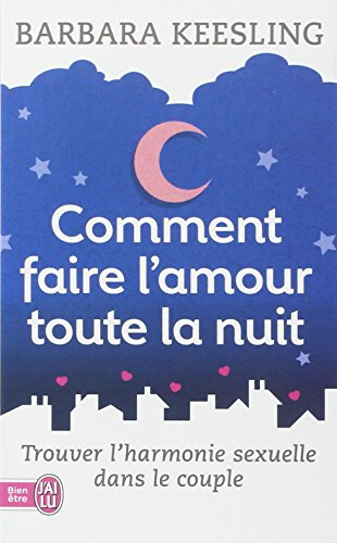 Comment faire l'amour toute la nuit : trouver l'harmonie sexuelle dans le couple