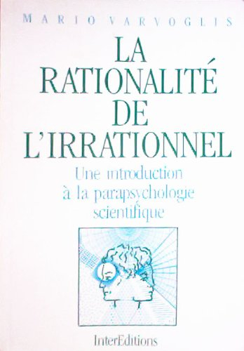 La Rationalité de l'irrationnel : une introduction à la parapsychologie scientifique