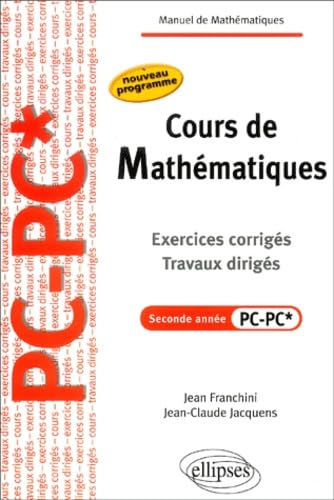 Cours de mathématiques : exercices corrigés, travaux dirigés, seconde année PC-PC* : nouveau program