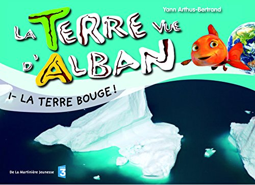 La Terre vue d'Alban. Vol. 1. La Terre bouge !