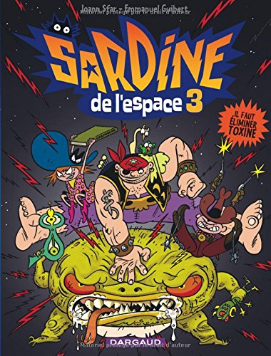 Sardine de l'espace. Vol. 3. Il faut éliminer Toxine