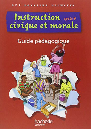 Instruction civique et morale, cycle 3 : guide pédagogique