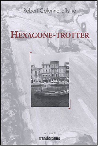 Hexagone-trotter : récit d'un voyage à pied de Brest à Bonifacio