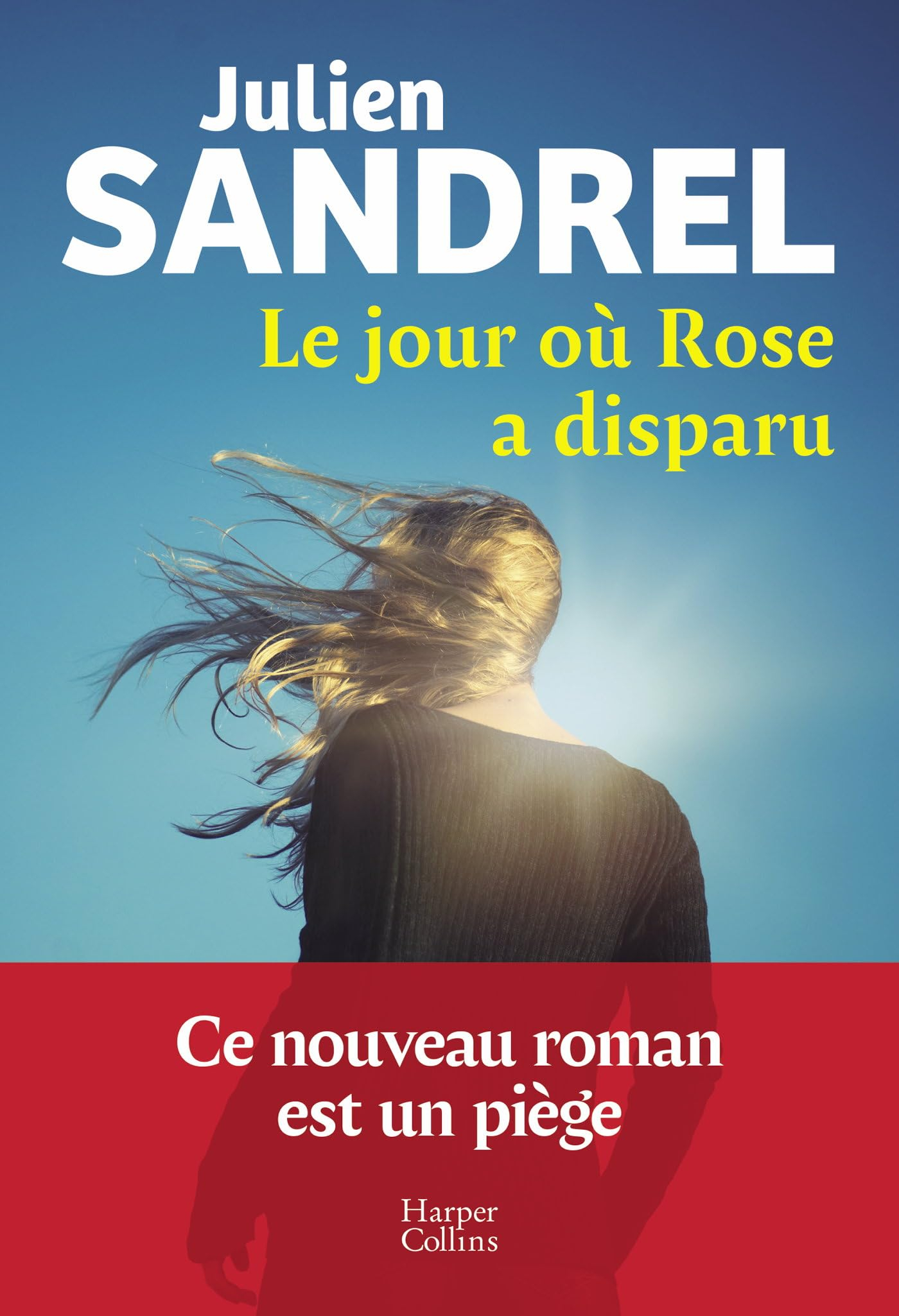 Le jour où Rose a disparu: Le nouveau roman événement en 2025 de Julien Sandrel