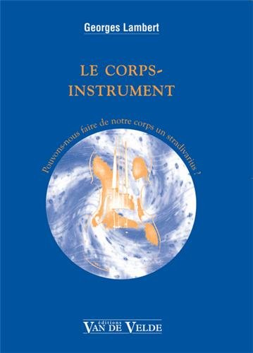Le corps-instrument : pouvons-nous faire de notre corps un Stradivarius ?