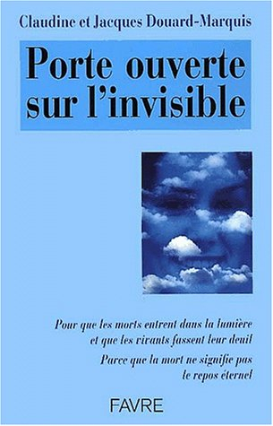 Porte ouverte sur l'invisible : pour que les morts reposent en paix et que les vivants fassent leur 
