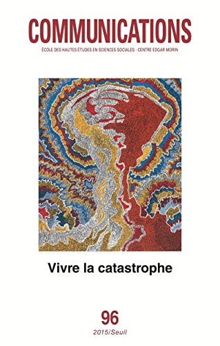 Communications, n° 96. Vivre la catastrophe
