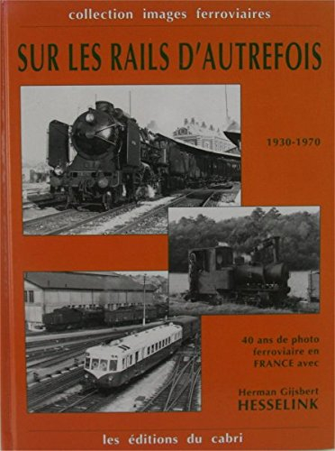 Sur les rails d'autrefois, 1930-1970: 40 ans de photo ferroviaire en France avec Herman Gijsbert Hes