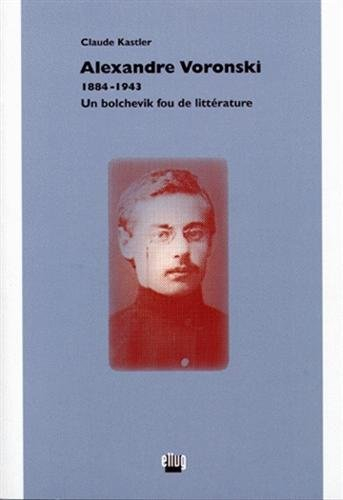Alexandre Voronski (1884-1943) : un bolchevik fou de littérature