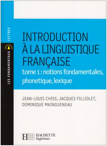 Introduction à la linguistique française. Vol. 1. Notions fondamentales, phonétique, lexique