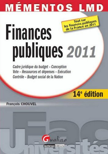 Finances publiques 2011 : cadre juridique du budget, conception, vote, ressources et dépenses, exécu