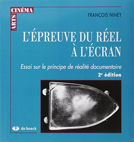 L'épreuve du réel à l'écran : essai sur le principe de réalité documentaire