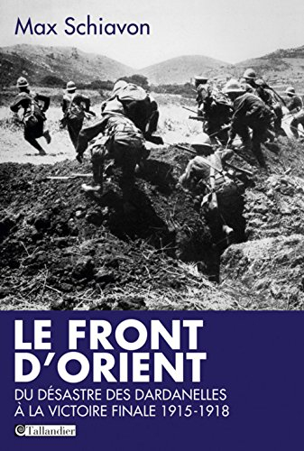 le front d'orient : du désastre des dardanelles à la victoire finale 1915-1918