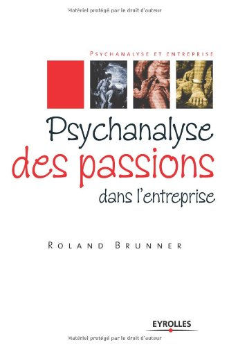 Psychanalyse des passions dans l'entreprise