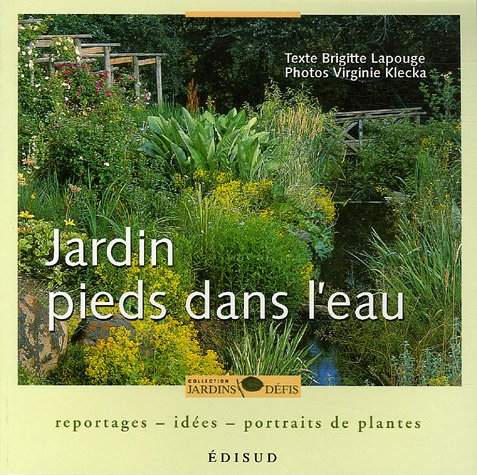 Jardin pieds dans l'eau : reportages, idées, portraits de plantes