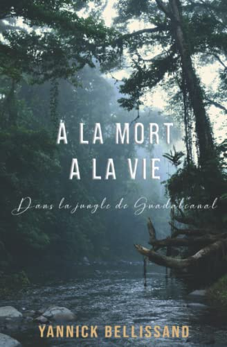 A la mort à la vie: dans la jungle de Guadalcanal