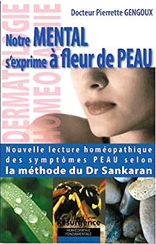Notre mental s'exprime à fleur de peau : nouvelle lecture homéopathique des symptômes peau selon la 