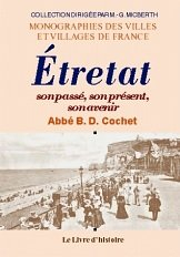 Etretat : son passé, son présent, son avenir : archéologie, histoire, légendes