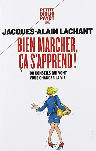 Bien marcher, ça s'apprend ! : 100 conseils qui vont vous changer la vie