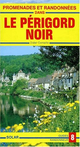 promenades et randonnées dans le périgord noir : de la haute vézère aux bastides
