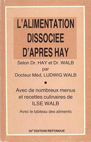 l'alimentation dissociée d'après hay : selon dr hay et dr walb, sante&#x301, et sveltesse par l'alim