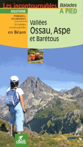 Vallées Ossau, Aspe et Barétous : Aquitaine, Pyrénées-Atlantiques : 20 balades exceptionnelles en Bé