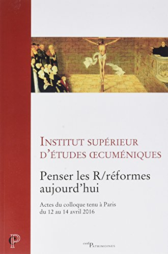 Penser les R/réformes aujourd'hui : actes du colloque tenu à Paris du 12 au 14 avril 2016