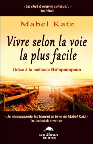 Vivre selon la voie la plus facile : grâce à la méthode Ho'oponopono