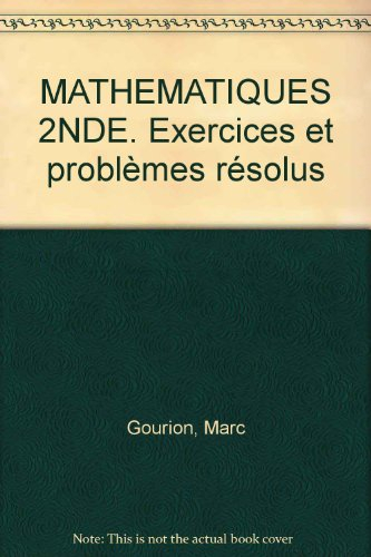 mathématiques, seconde : exercices et problèmes resolus