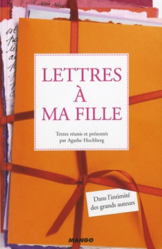 Lettres à ma fille : dans l'intimité des grands auteurs