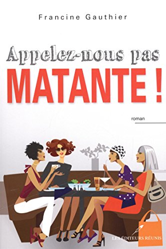 appelez-nous pas matante !
