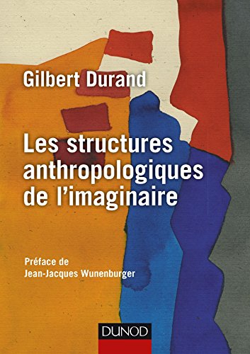 Les structures anthropologiques de l'imaginaire : introduction à l'archétypologie générale