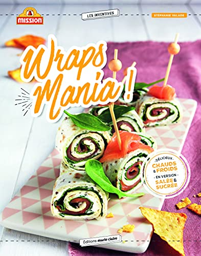 Wraps mania ! : 40 recettes pour l'apéro, le dîner, le goûter des enfants, le dessert