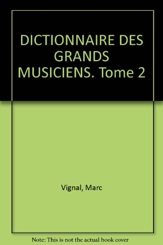 dictionnaire des grands musiciens. tome 2