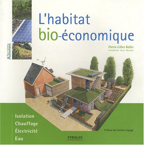 L'habitat bio-économique : isolation, chauffage, électricité, eau