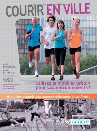 Courir en ville : utilisez le mobilier urbain pour vos entraînements ! : 45 ateliers adaptés aux cou