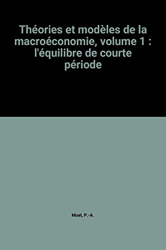 théories et modèles de la macroéconomie, volume 1 : l'équilibre de courte période