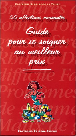 Guide pour se soigner au meilleur prix : 50 affections courantes