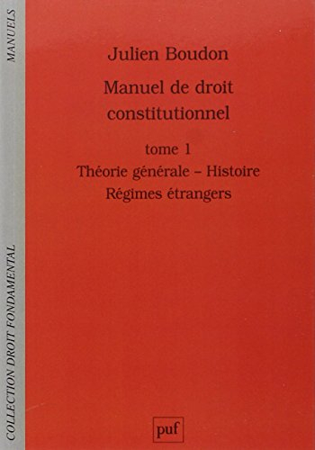 Manuel de droit constitutionnel. Vol. 1. Théorie générale, histoire, régimes étrangers