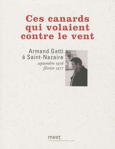 Ces canards qui volaient contre le vent : Armand Gatti à Saint-Nazaire, septembre 1976-février 1977