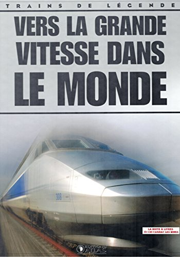 Vers la grande vitesse dans le monde, Trains de légende, Transport, Rail, Ferroviaire, Locomotive, c