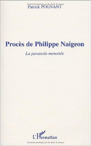 Procès de Philippe Naigeon : la paranoïa menottée : essai