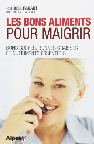 Les bons aliments pour maigrir : bons sucres, bonnes graisses et nutriments essentiels