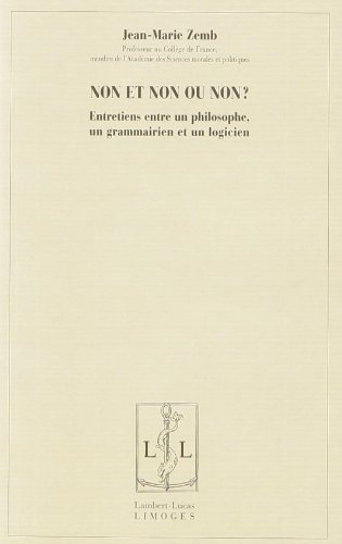 Non et non ou non ? : entretiens entre un philosophe, un grammairien et un logicien