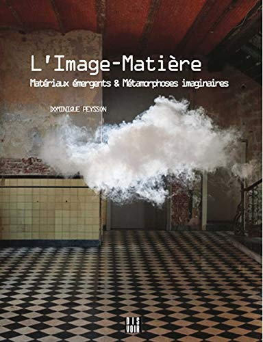 L'image-matière : matériaux émergents & métamorphoses imaginaires