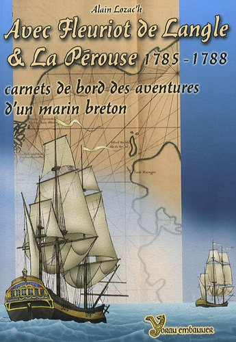 Avec Fleuriot de Langle et La Pérouse, 1785-1788 : carnets de bord des aventures d'un marin breton