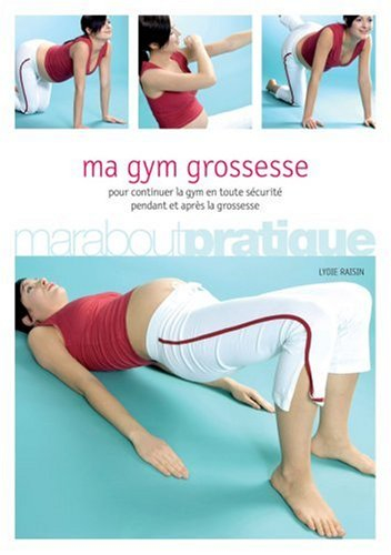 Ma gym grossesse : pour continuer la gym en toute sécurité pendant et après la grossesse