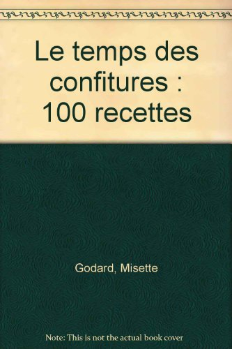 Le temps des confitures : 100 recettes